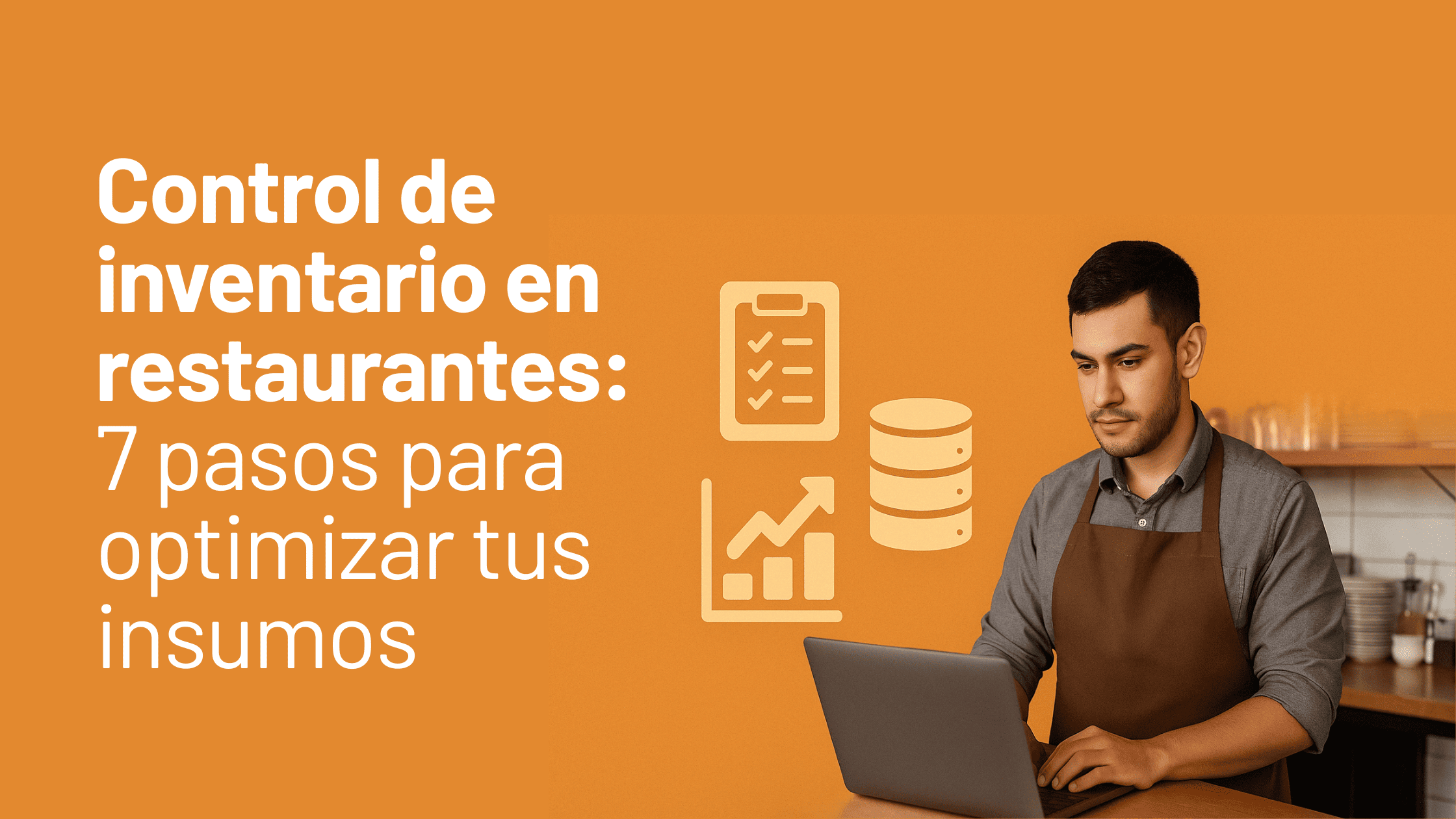 Control de inventario en restaurantes 7 pasos para optimizar tus insumos